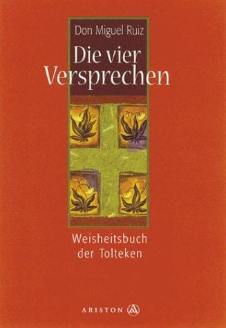 Die Vier Versprechen. Das toltekische Weisheitsbuch