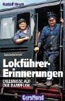 Lokführer- Erinnerungen. Erlebnisse auf der Dampflok