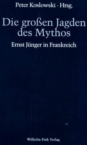 Die großen Jagden des Mythos. Ernst Jünger in Frankreich