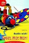 Bastle mich! Spiel mit mir! Spielzeug kinderleicht selbst gemacht