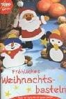 Fröhliches Weihnachtsbasteln. Ideen für die ganze Familie
