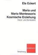 Maria und Mario Montessoris kosmische Erziehung. Vision und Konkretion