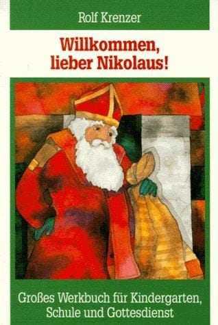 Willkommen, lieber Nikolaus. Großes Werkbuch für Kindergarten, Schule und Gottesdienst