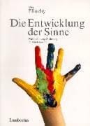 Die Entwicklung der Sinne. Wahrnehmungsförderung im Kindergarten