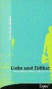 Liebe und Zölibat. Wie eheloses Leben gelingen kann