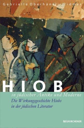 Hiob in jüdischer Antike und Moderne. Die Wirkungsgeschichte Hiobs in der jüdischen Literatur