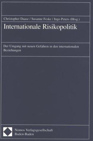 Internationale Risikopolitik: der Umgang mit neuen Gefahren in den internationalen Beziehungen