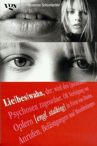 Liebeswahn. Geliebt, verfolgt, gehetzt