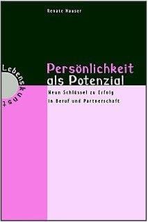 Persönlichkeit als Potenzial. Neun Schlüssel zum Erfolg in Beruf und Partnerschaft