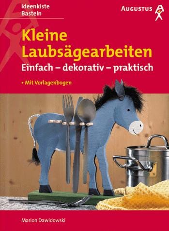 Kleine Laubsägearbeiten. Einfach, dekorativ, praktisch