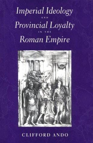 Imperial ideology and provincial loyalty in the Roman Empire