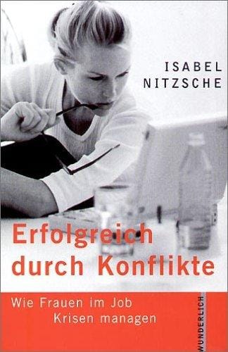 Erfolgreich durch Konflikte. Wie Frauen im Job Krisen managen