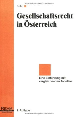 Gesellschaftsrecht in Österreich. Eine Einführung mit vergleichenden Tabellen