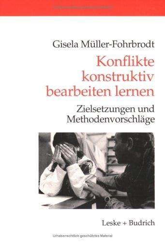 Konflikte konstruktiv bearbeiten lernen. Zielsetzungen und Methodenvorschläge