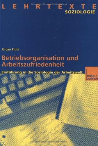 Betriebsorganisation und Arbeitszufriedenheit. Einführung in die Soziologie der Arbeitswelt