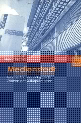 Medienstadt. Urbane Cluster und globale Zentren der Kulturproduktion