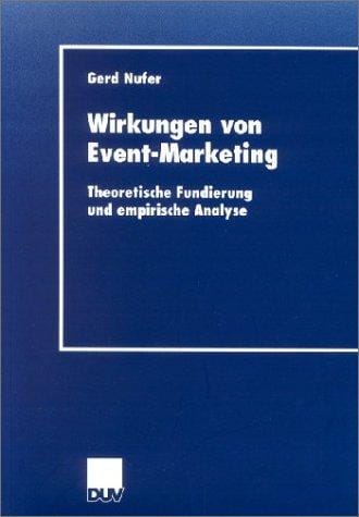 Wirkungen von Event-Marketing. Theoretische Fundierung und empirische Analyse