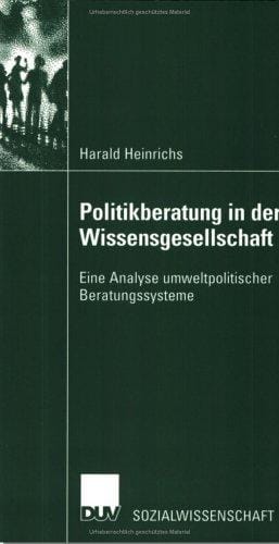 Politikberatung in der Wissensgesellschaft. Eine Analyse umweltpolitischer Beratungssysteme