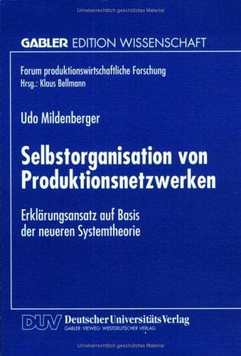 Selbstorganisation von Produktionsnetzwerken. Erklärungsansatz auf Basis der neueren Systemtheorie