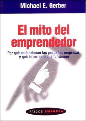 El mito del emprendedor/ The E. Myth Revisited