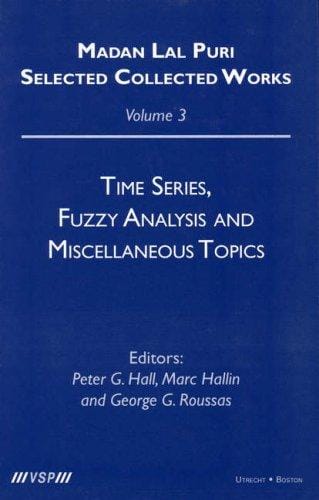 Time Series, Fuzzy Analysis and Miscellaneous Topics (Madan Lal Puri. Selected Collected Works, 3)