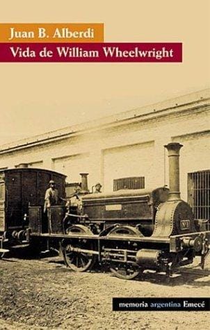 La Vida de William Wheelwright (Memoria Argentina)