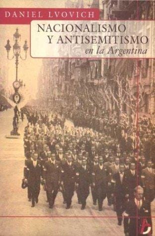 Nacionalismo y Antisemitismo En La Argentina (Biografia E Historia)