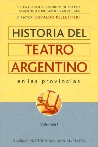 Historia del Teatro Argentino En Las Provincias (Colección Instituto Nacional del Teatro)