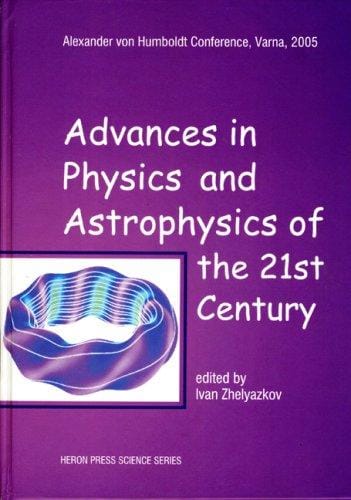Advances in Physics & Astrophysics of the 21st Century (Heron Press Science)