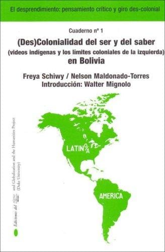 Descolonizacion Del Ser Y Del Saber/decolonization of Being And Knowledge