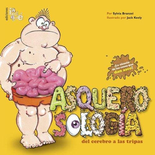 Asquerosologia del cerebro a las tripas/ Grossology and You