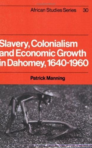 Slavery, Colonialism and Economic Growth in Dahomey, 16401960 (African Studies)