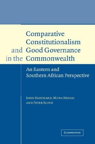 COMPARATIVE CONSTITUTIONALISM AND GOOD GOVERNANCE IN THE COMMONWEALTH: AN EASTERN AND SOUTHERN AFRICAN..