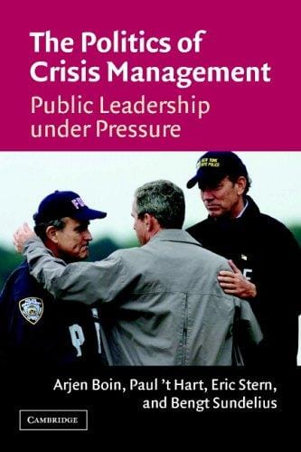 POLITICS OF CRISIS MANAGEMENT: PUBLIC LEADERSHIP UNDER PRESSURE; ARJEN BOIN...ET AL