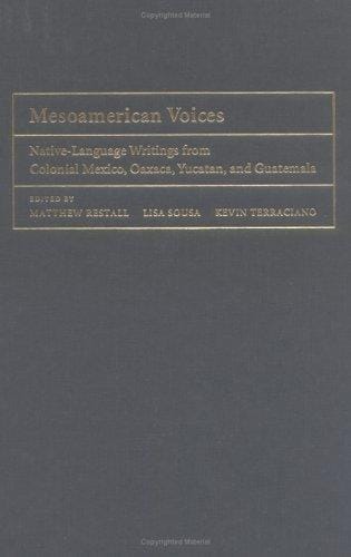 MESOAMERICAN VOICES: NATIVE-LANGUAGE WRITINGS FROM COLONIAL MEXICO, OAXACA, YUCATAN,...; ED. BY MATTHEW RESTALL
