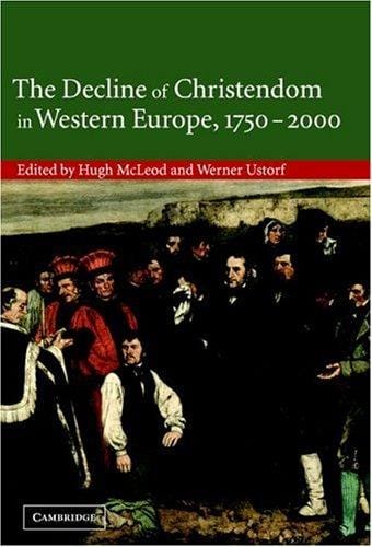 DECLINE OF CHRISTENDOM IN WESTERN EUROPE, 17502000; ED. BY HUGH MCLEOD