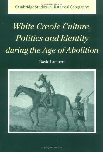 WHITE CREOLE CULTURE, POLITICS AND IDENTITY DURING THE AGE OF ABOLITION