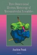 Three-dimensional electron microscopy of macromolecular assemblies