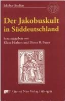 Der Jakobuskult in Süddeutschland: Kultgeschichte in regionaler und europäischer Perspektive (Jakobus-Studien) (German Edition)