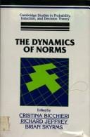 The Dynamics of Norms (Cambridge Studies in Probability, Induction and Decision Theory)