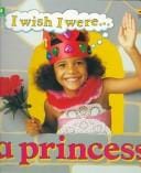 I wish I were-- a princess