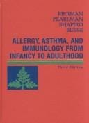 Allergy, asthma, and immunology from infancy to adulthood / [edited by] C. Warren Bierman, David S. Pearlman ... [et al]