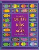 Incredible Quilts for Kids of All Ages