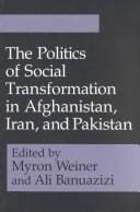 The Politics of social transformation in Afghanistan, Iran, and Pakistan