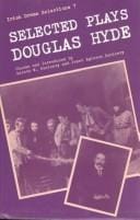 Selected plays of Douglas Hyde