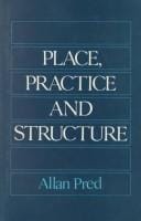 Place, practice, andstructure