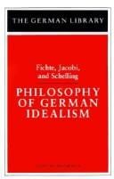 Philosophy of German Idealism: Fichte, Jacobi, and Schelling (German Library)