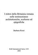 MITREI DELLA BRITANNIA ROMANA NELLE TESTIMONIANZE ARCHITETTONICHE, SCULTOREE ED EPIGRAFICHE