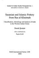 SASANIAN AND ISLAMIC POTTERY FROM RAS AL-KHAIMAH: CLASSIFICATION, CHRONOLOGY AND ANALYSIS OF TRADE IN THE WESTERN..