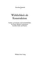 Wirklichkeit als Konstruktion: Studien zu Geschichte und Geschichtlichkeit bei Heine, B uchner, Immermann, Stendhal, Keller und Flaubert